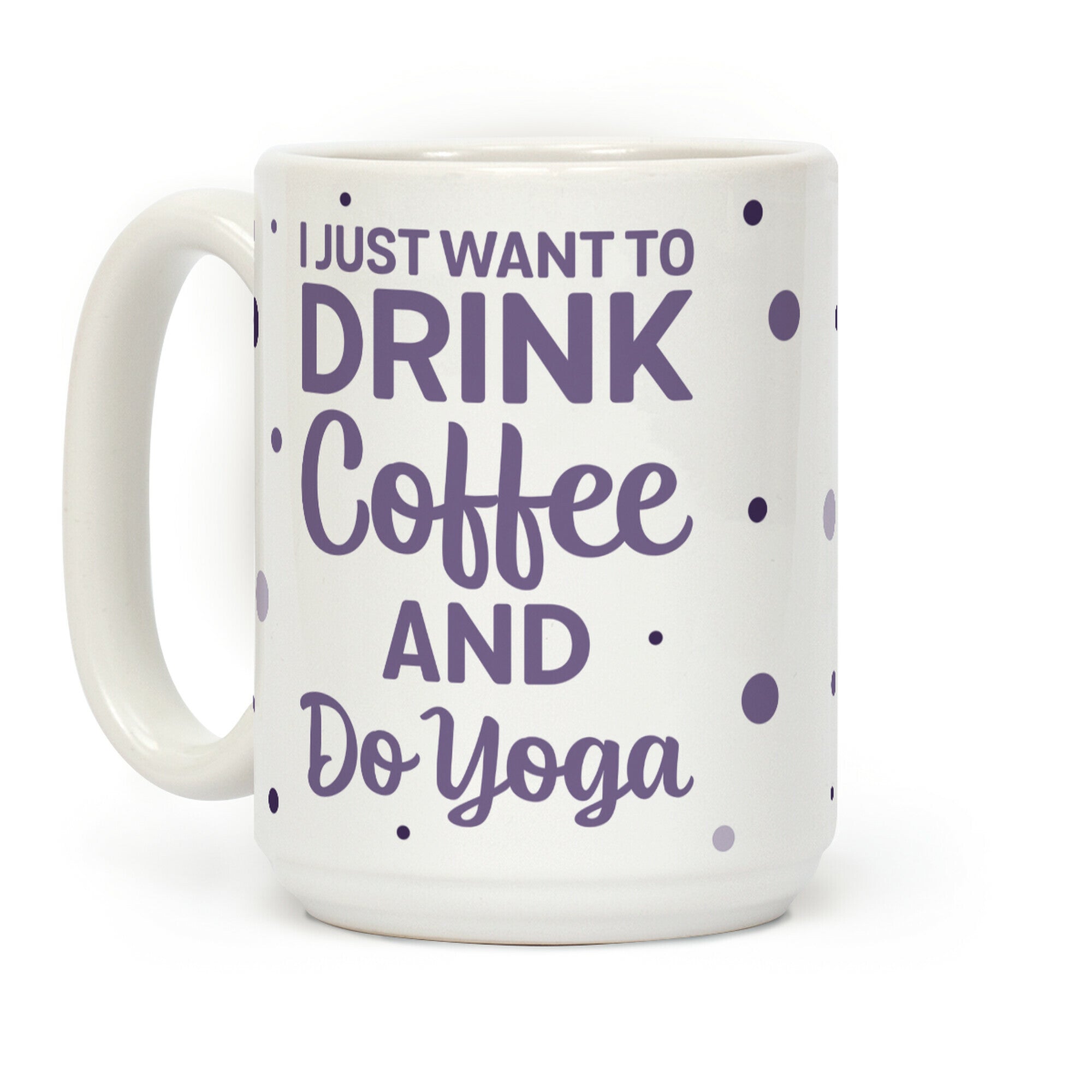 I Just Want To Drink Coffee And Do Yoga Coffee Mug